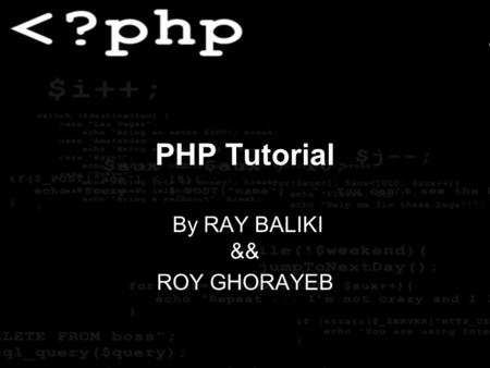 PHP Tutorial By RAY BALIKI && ROY GHORAYEB. DEFINITION PHP is a powerful server-side scripting language for creating dynamic and interactive websites.