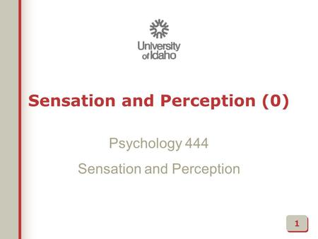 Psychology 444 Sensation and Perception 1 Sensation and Perception (0)
