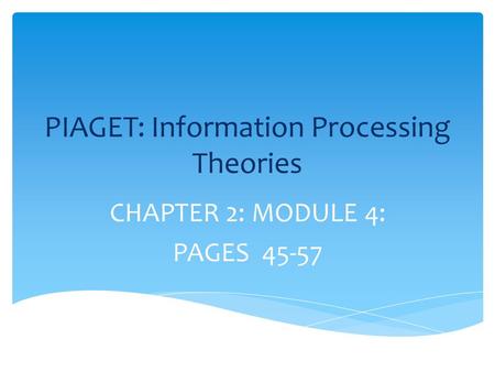 PIAGET: Information Processing Theories