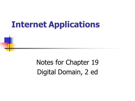 Internet Applications Notes for Chapter 19 Digital Domain, 2 ed.