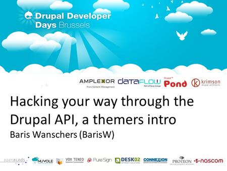 1/30/11 Hacking your way through the Drupal API, a themers intro Baris Wanschers (BarisW)