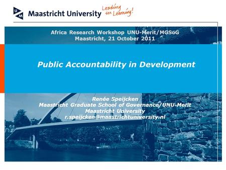 Maastricht Graduate School of Governance (MGSoG) Africa Research Workshop UNU-Merit/MGSoG Maastricht, 21 October 2011 Public Accountability in Development.