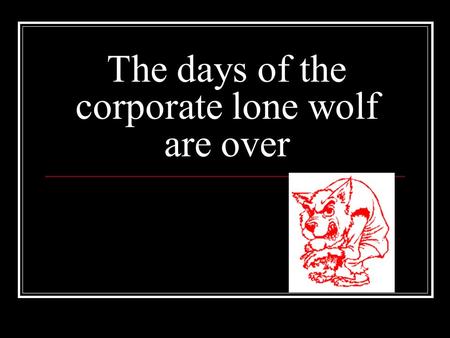 The days of the corporate lone wolf are over. Stand alone VS. Networks.