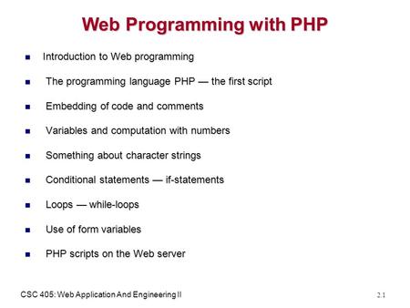 CSC 405: Web Application And Engineering II 2.1 Web Programming with PHP Introduction to Web programming Introduction to Web programming The programming.