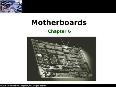 Motherboards Chapter 6. Overview In this chapter, you will learn to –Explain how motherboards work –Identify the types of motherboards –Explain chipset.