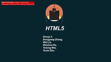 HTML5 Group 3: Dongyang Zhang, Wei Liu, Weizhou He, Yutong Wei, Yuxin Zhu.