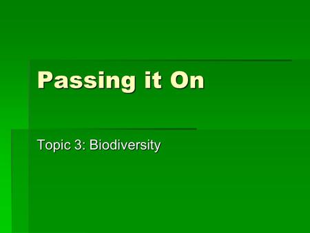 Passing it On Topic 3: Biodiversity.