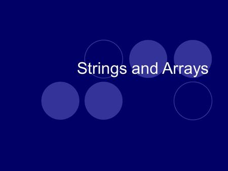 Strings and Arrays. String Is a sequence of characters. Example: “hello”, “how are you?”, “123”,and are all valid string values.
