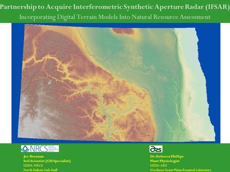 Partnership to Acquire Interferometric Synthetic Aperture Radar (IFSAR) Incorporating Digital Terrain Models Into Natural Resource Assessment Joe Brennan.