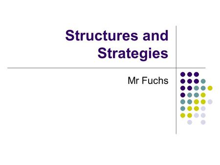 Structures and Strategies Mr Fuchs. Part (a) From an activity of your choice describe, in detail, a structure, strategy or composition you have used.