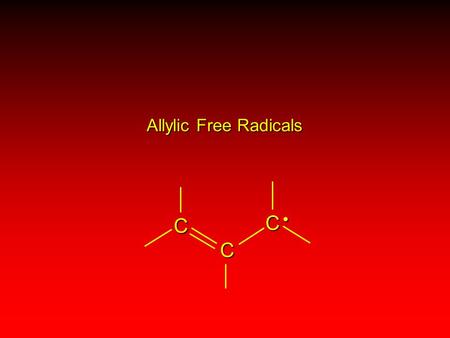 Allylic Free Radicals C C C. Allylic free radicals are stabilized by electron delocalization C C C C C C.