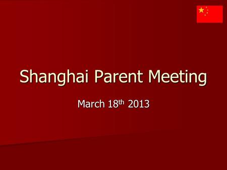 Shanghai Parent Meeting March 18 th 2013. Flight Information Depart :June 19th Depart :June 19th Return: June 30 th Return: June 30 th.