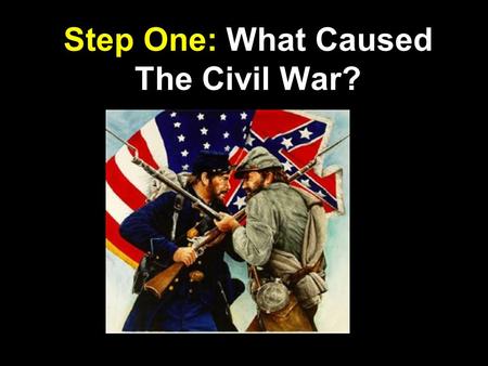 Step One: What Caused The Civil War?. The time period before the Civil War. So, the Antebellum South describes the South before the Civil War. Antebellum.