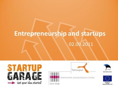 Entrepreneurship and startups 02.09.2011. Questions Working experience? Experience in project lead? In which fields? Have you tried entrepreneurship?
