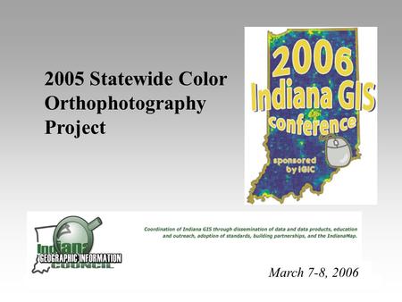 2005 Statewide Color Orthophotography Project March 7-8, 2006.