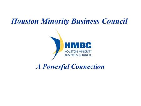 Houston Minority Business Council A Powerful Connection.