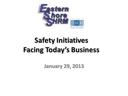 Safety Initiatives Facing Today’s Business January 29, 2013.