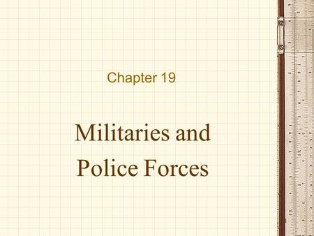 1 Chapter 19 Militaries and Police Forces. Key Issues What are the distinctive features of the military as a political institution? 2.