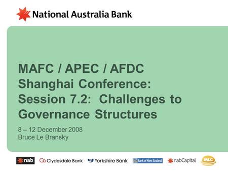 8 – 12 December 2008 Bruce Le Bransky MAFC / APEC / AFDC Shanghai Conference: Session 7.2: Challenges to Governance Structures.