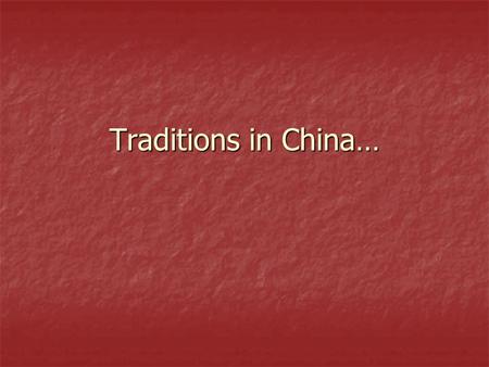 Traditions in China….