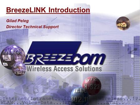 Gilad Peleg Director Technical Support BreezeLINK Introduction.