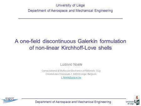 Department of Aerospace and Mechanical Engineering A one-field discontinuous Galerkin formulation of non-linear Kirchhoff-Love shells Ludovic Noels Computational.