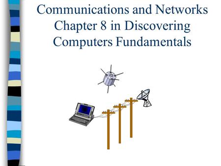 Communications and Networks Chapter 8 in Discovering Computers Fundamentals.