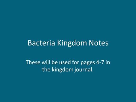 Bacteria Kingdom Notes These will be used for pages 4-7 in the kingdom journal.