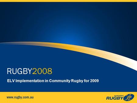 ELV Implementation in Community Rugby for 2009. ELVs for 2009 IRB recently approved some Experimental Law Variations (ELVs) for use across the world from.
