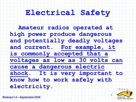 Release 1.0 – September 2006 1 Electrical Safety Amateur radios operated at high power produce dangerous and potentially deadly voltages and current. For.