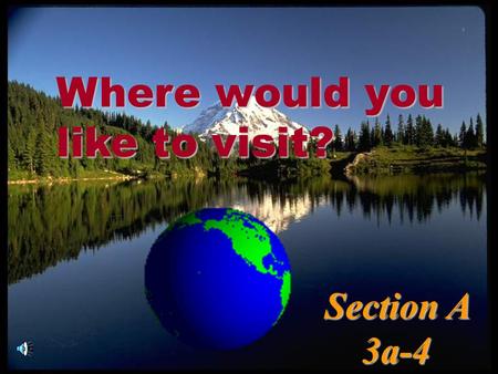 Where would you like to visit? Section A 3a-4 3a-4.