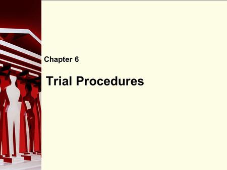 90 Trial Procedures Chapter 6. 90 The Adversarial System Trial procedures in Canada are based on the adversarial system: two or more opposing sides present.
