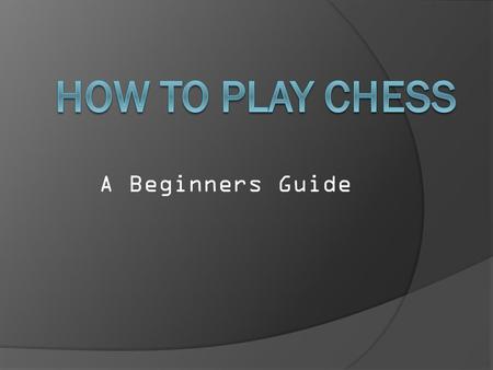 A Beginners Guide. The Pieces Chess consists of Sixteen pieces eight Pawns two Rooks two Knights two bishops one Queen and one king this guide will show.