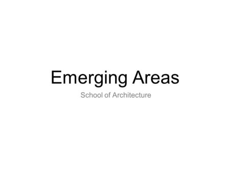 Emerging Areas School of Architecture. Current Research Strengths 1. Green Building, Environmental and Sustainable Design, and Urban Climatology for City.