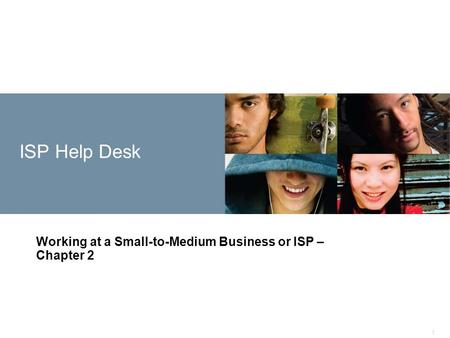 1 ISP Help Desk Working at a Small-to-Medium Business or ISP – Chapter 2.