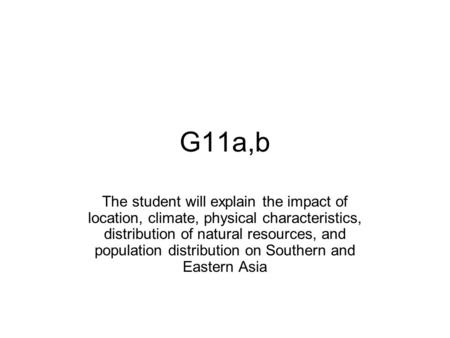 G11a,b The student will explain the impact of location, climate, physical characteristics, distribution of natural resources, and population distribution.