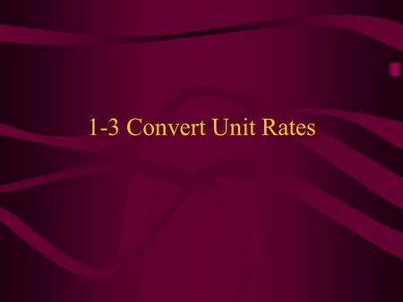 1-3 Convert Unit Rates.