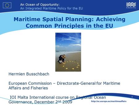 An Ocean of Opportunity: An Integrated Maritime Policy for the EU 1 Hermien Busschbach European Commission – Directorate-General for Maritime Affairs and.