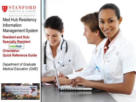 Med Hub Residency Information Management System Resident and Sub- Specialty Resident Orientation Quick Reference Guide Department of Graduate Medical Education.