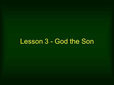Lesson 3 - God the Son. 1. Jesus is the CREATOR In the beginning was the Word, and the Word was with God, and the Word was God. He was with God in the.