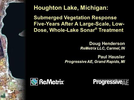 Houghton Lake, Michigan: Submerged Vegetation Response Five-Years After A Large-Scale, Low- Dose, Whole-Lake Sonar ® Treatment Doug Henderson ReMetrix.