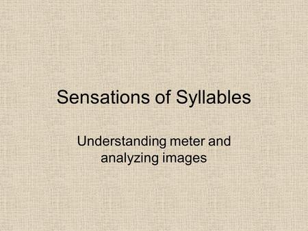 Sensations of Syllables Understanding meter and analyzing images.