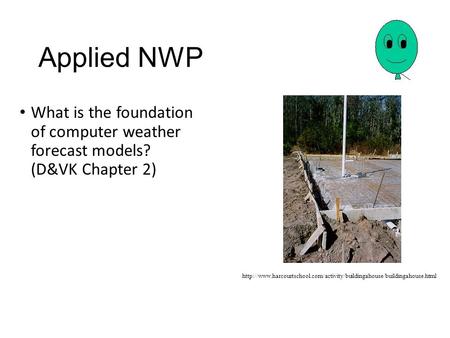 Applied NWP What is the foundation of computer weather forecast models? (D&VK Chapter 2)