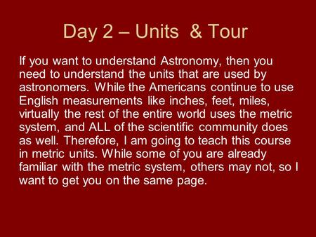 Day 2 – Units & Tour If you want to understand Astronomy, then you need to understand the units that are used by astronomers. While the Americans continue.