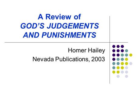 A Review of GOD’S JUDGEMENTS AND PUNISHMENTS Homer Hailey Nevada Publications, 2003.