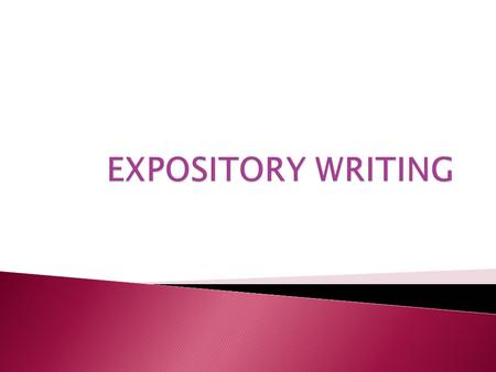 EXPOSITORY essays are simply essays that EXPLAIN something in a FACTUAL MANNER rather than persuade.