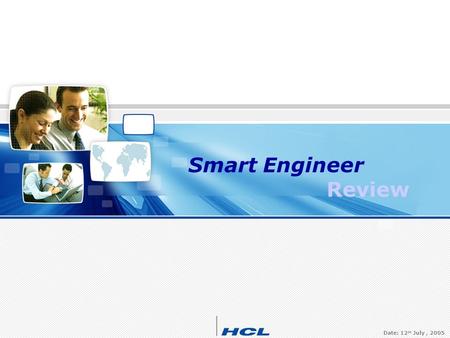 HCL CONFIDENTIAL 1 Smart Engineer Review Date: 12 th July, 2005.