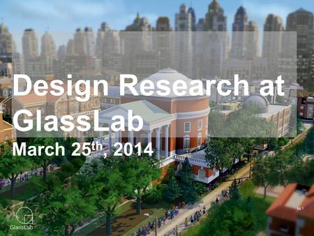 Pg 1 Design Research at GlassLab March 25 th, 2014.