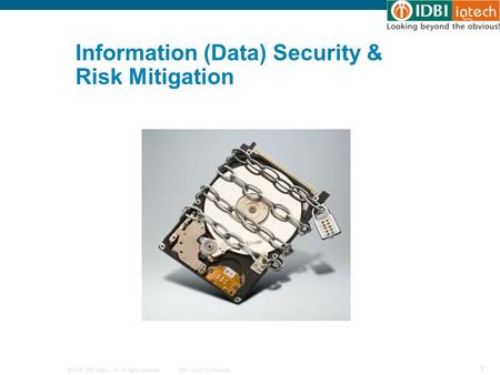 © 2009 IDBI Intech, Inc. All rights reserved.IDBI Intech Confidential 1 Information (Data) Security & Risk Mitigation.
