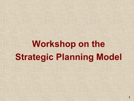 1 Workshop on the Strategic Planning Model. 2 Strategic Planning Model A B C D E Environmental Scan A ssessment Background Information Situational Analysis.
